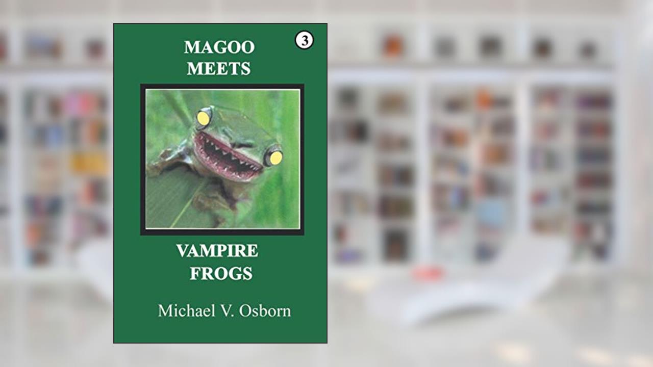 MAGOO MEETS VAMPIRE FROGS (MAGOO SERIES), written by MICHAEL V. OSBORN