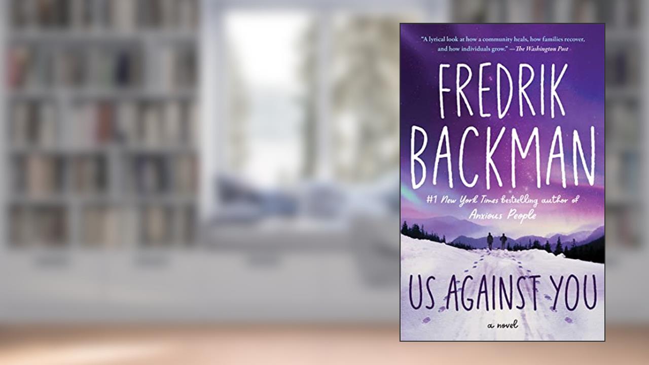 Us Against You: A Novel (Beartown Series), written by Fredrik Backman