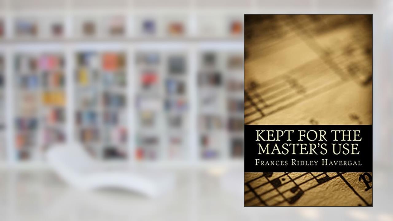 Kept for the Master's Use, written by Frances Ridley Havergal