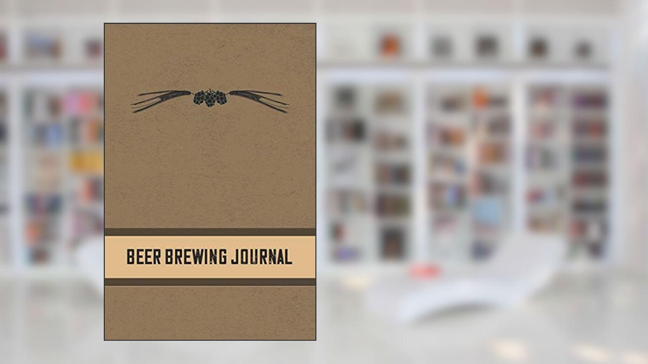 Beer Brewing Journal: Homebrewing Logbook and Recipe Journal, written by Michal Green