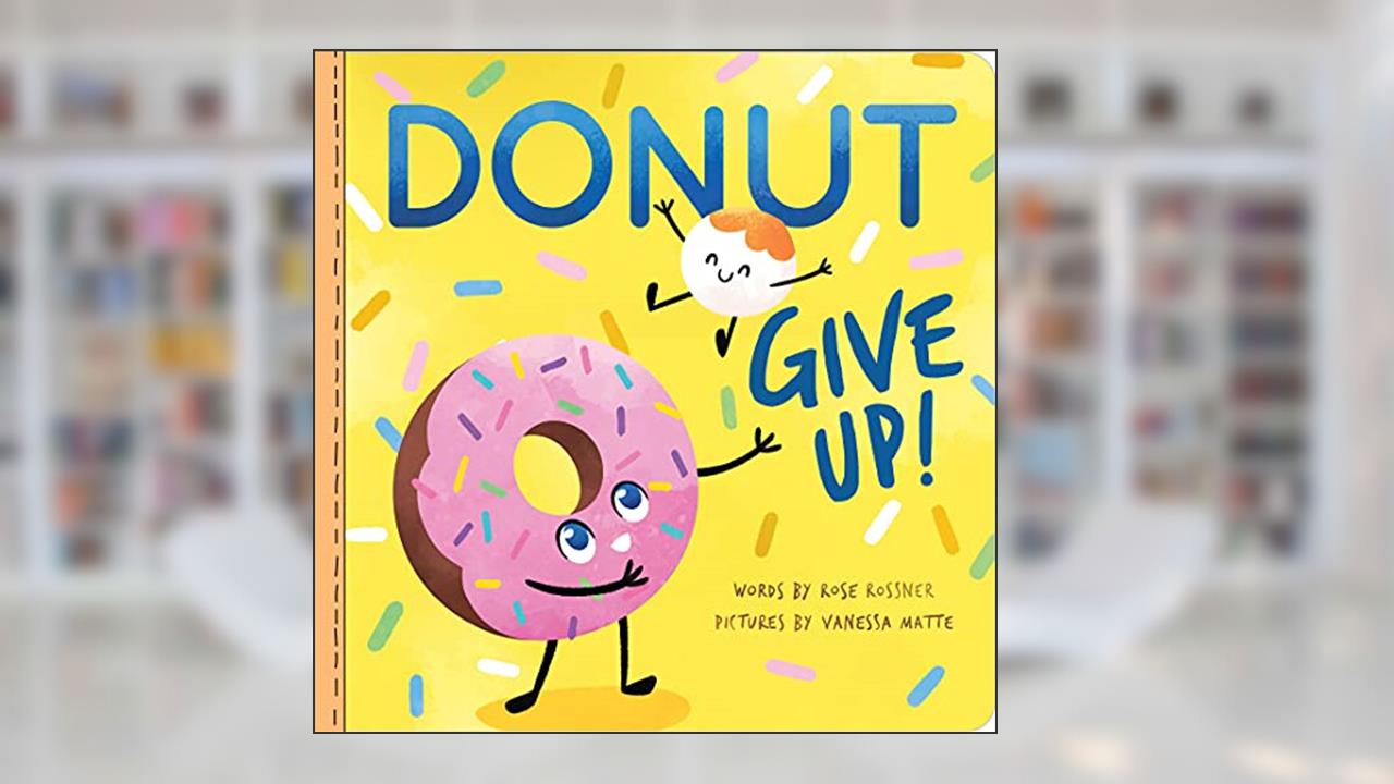 Donut Give Up: A Sweet and Punny Board Book for Babies and Toddlers to Celebrate a Graduation! (Punderland), written by Rose Rossner