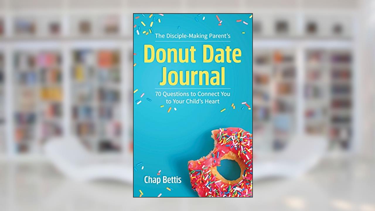 The Disciple-Making Parent's Donut Date Journal: 70 Questions to Connect You to Your Child's Heart, written by Chap Bettis