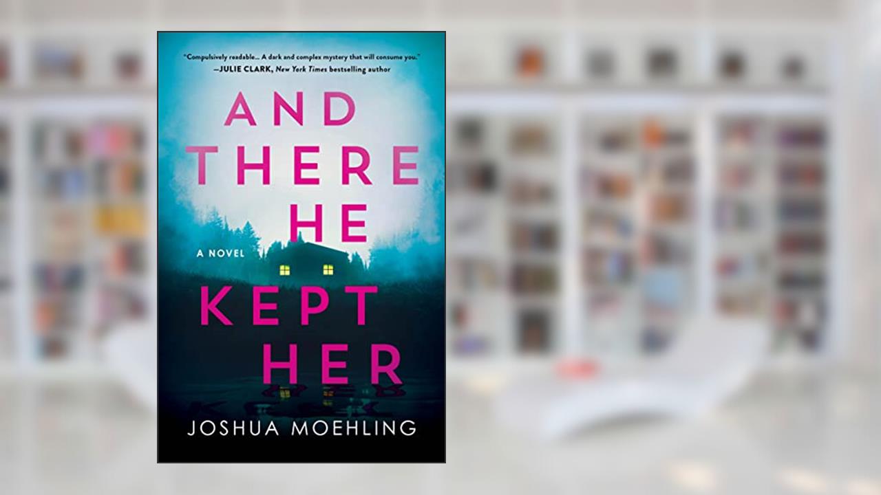And There He Kept Her: A Novel (Ben Packard, 1), written by Joshua Moehling