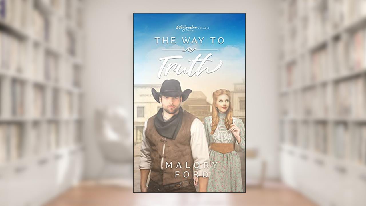 The Way to Truth: A Second Chance Historical Christian Romance (The Waymaker series Book 4), written by Malory Ford