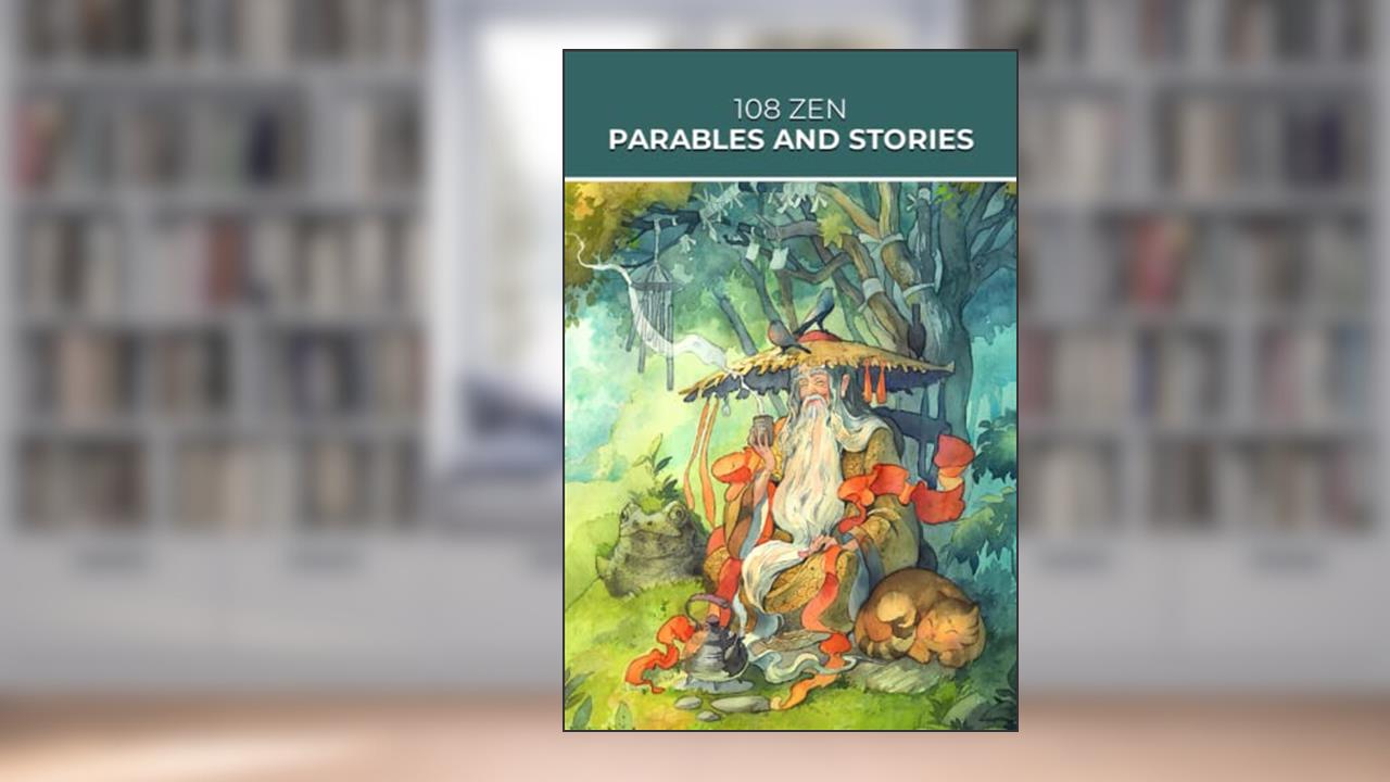 108 Zen Parables and Stories (Sacred Wisdom Stories), written by Olga Gutsol; Buddha Gautama; Gyomay Kubose