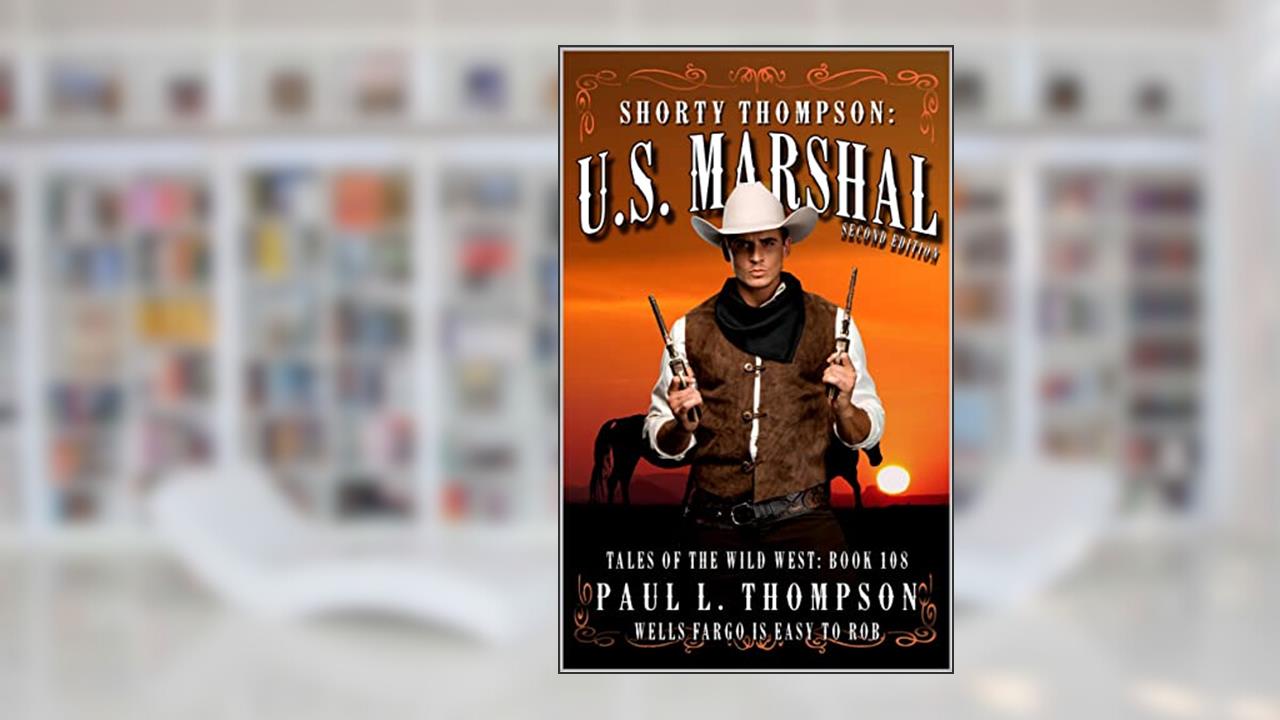 Wells Fargo Is Easy To Rob: A Western Adventure Novel (Shorty Thompson: U.S. Marshal: Tales of the Old West Book 108), written by Paul L. Thompson
