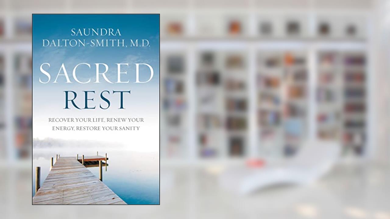 Sacred Rest: Recover Your Life, Renew Your Energy, Restore Your Sanity, written by Dr. Saundra Dalton-Smith