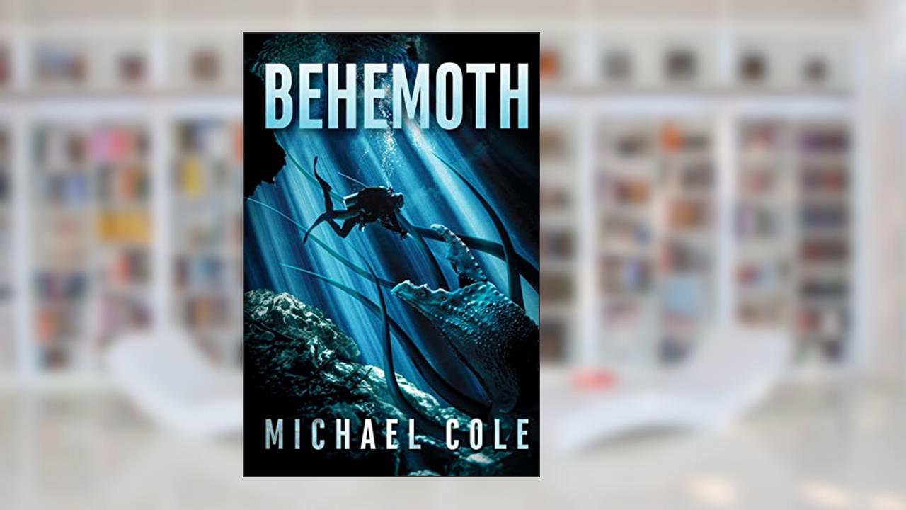 Behemoth: A Deep Sea Thriller, written by Michael Cole