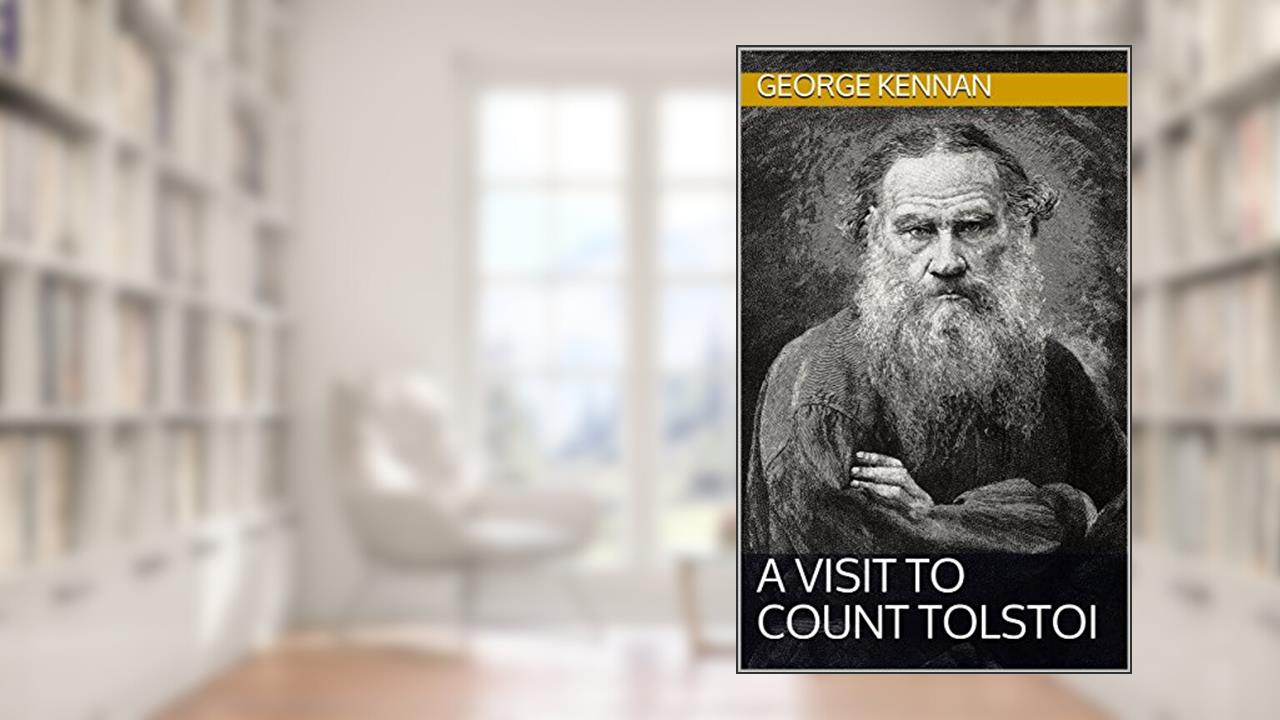 A Visit to Count Tolstoi, written by George Kennan