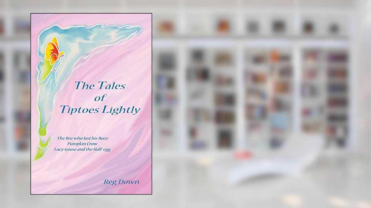 The Tales of Tiptoes Lightly, written by Reg Down