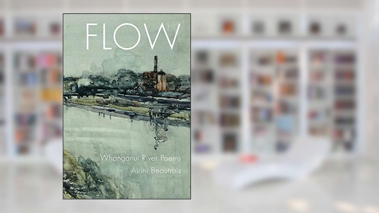 Flow: Whanganui River Poems, written by Airini Beautrais