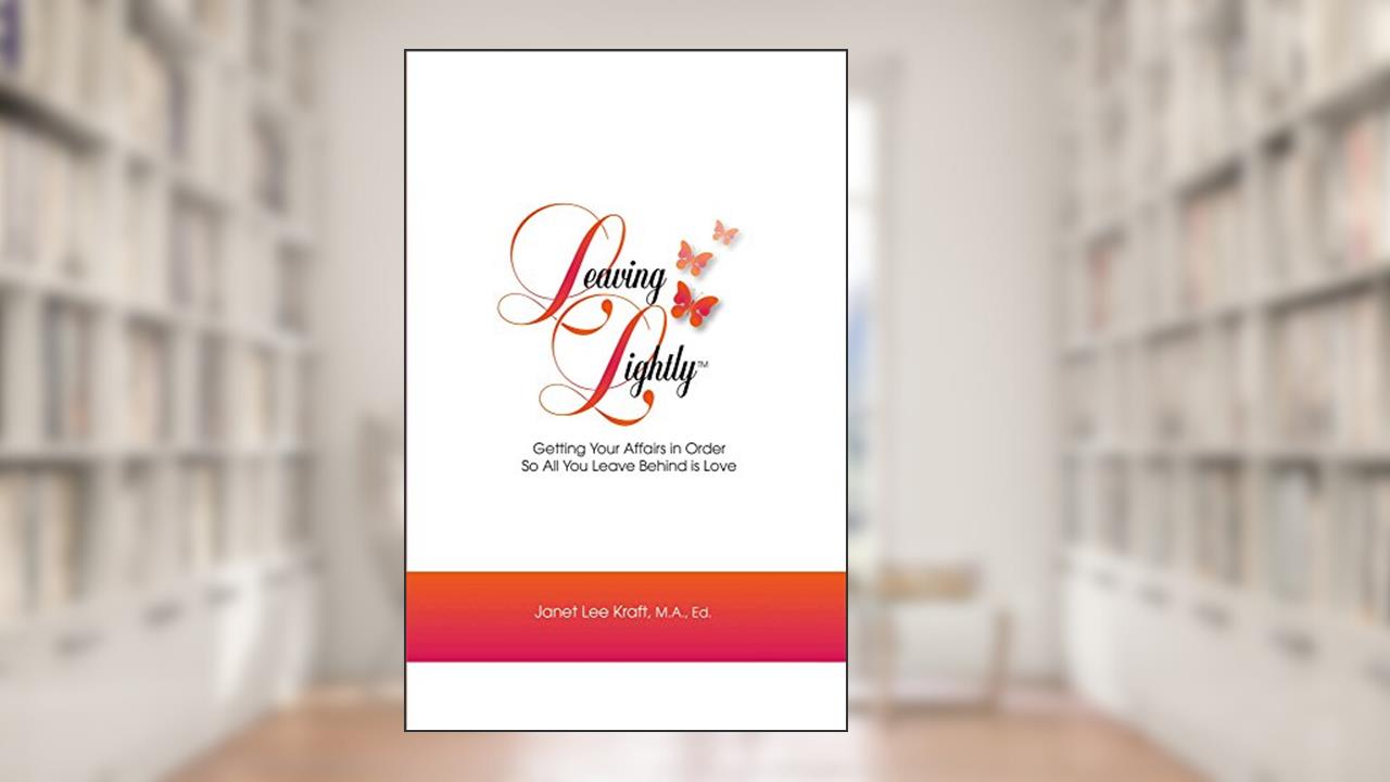 Leaving Lightly: Getting Your Affairs in Order so All You Leave Behind Is Love (1), written by Janet Lee Kraft