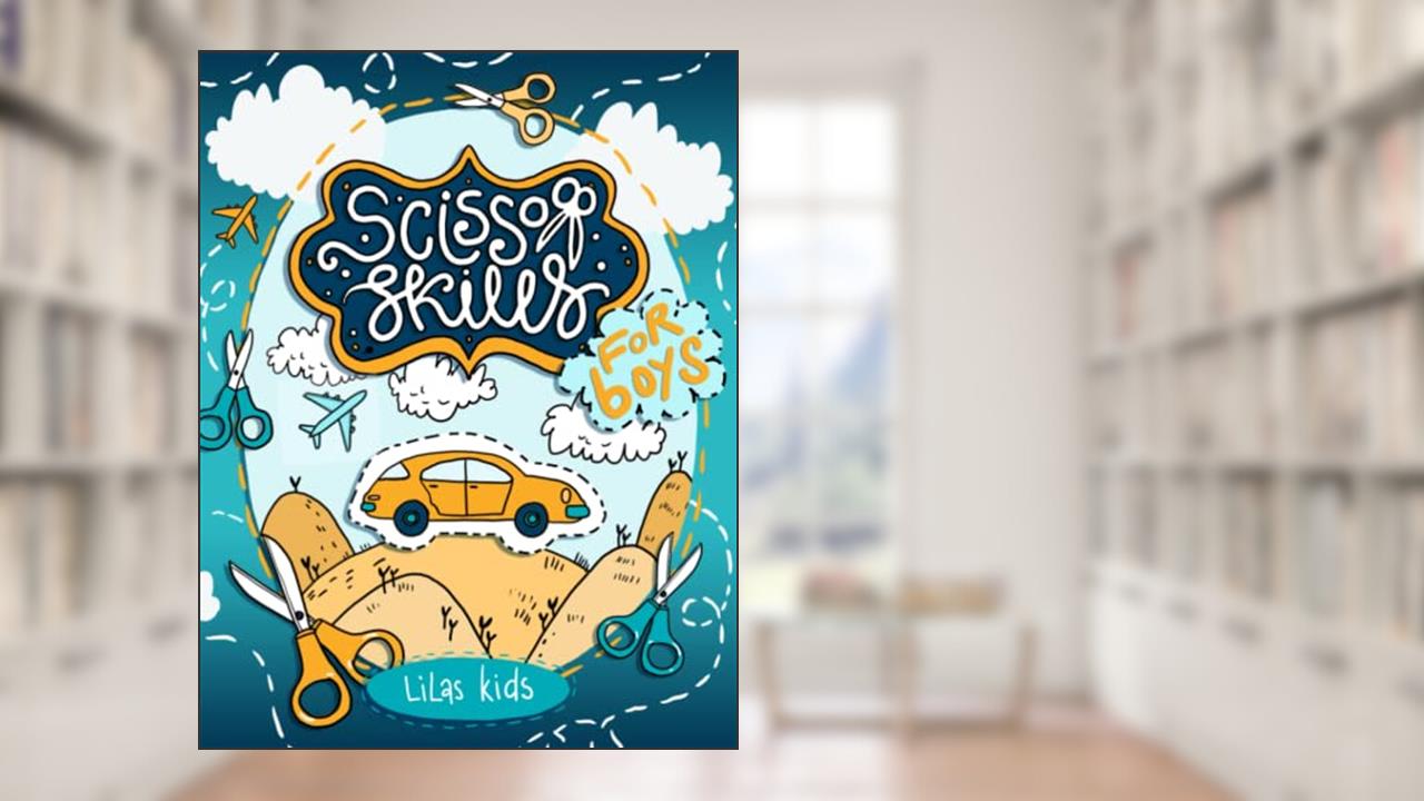 Scissor Skills for Boys Ages 4-6: Cutting and Paper Crafts Activity Book for Preschoolers and Kindergarteners, written by Lilas Kids