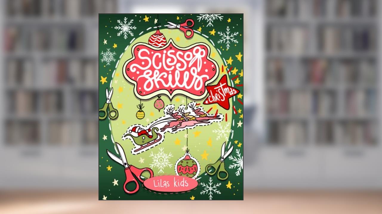 Christmas Scissor Skills for Kids Ages 3-5: Cutting Practice, Coloring and Paper Crafts Activity Book for Toddlers and Preschoolers, written by Lilas Kids