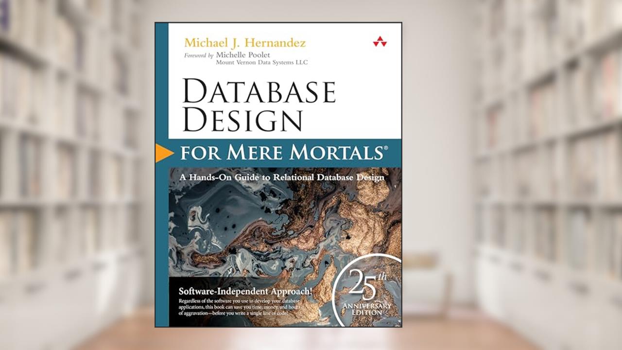 Database Design for Mere Mortals: 25th Anniversary Edition, written by Michael J Hernandez