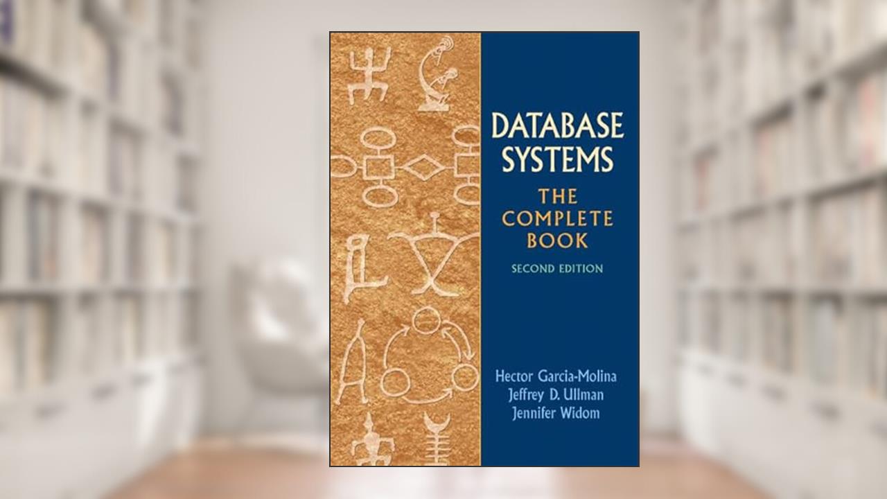 Database Systems: The Complete Book, written by Hector Garcia-Molina; Jeffrey Ullman; Jennifer Widom