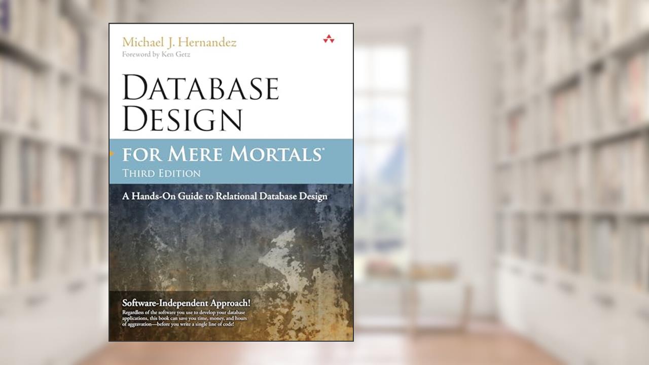 Database Design for Mere Mortals: A Hands-On Guide to Relational Database Design, written by Hernandez Michael J.