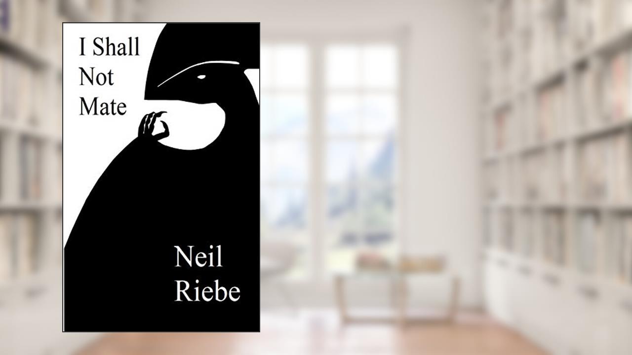 I Shall Not Mate, written by Neil Riebe