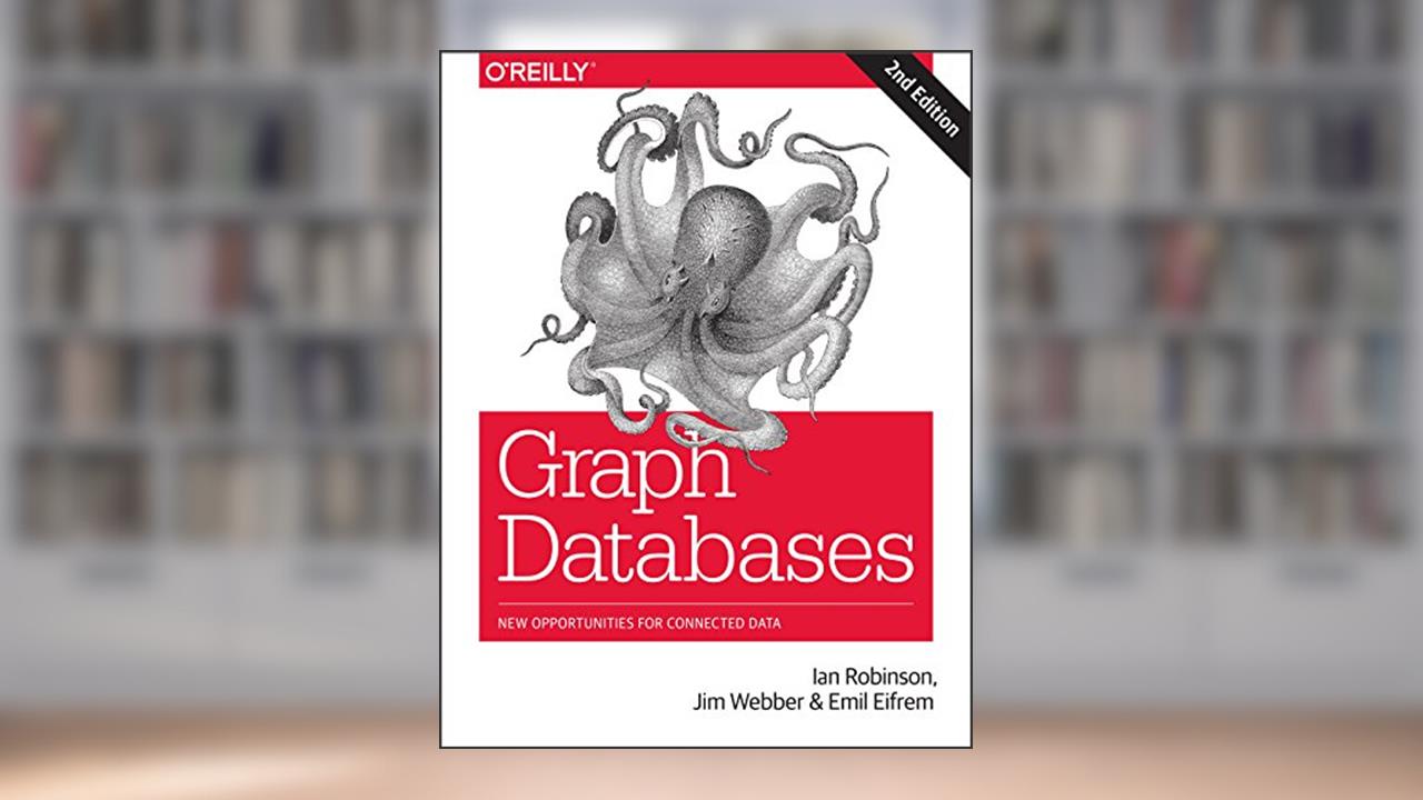 Graph Databases: New Opportunities for Connected Data, written by Ian Robinson; Jim Webber; Emil Eifrem