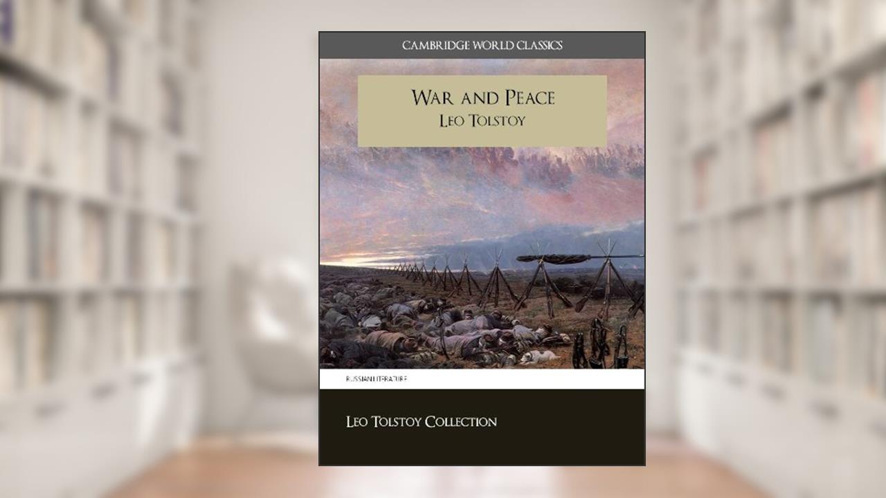 War and Peace: (Cambridge World Classics) Critical Edition (Annotated) (Complete Works of Leo Tolstoy, written by Leo Tolstoy; Leo Tolstoi