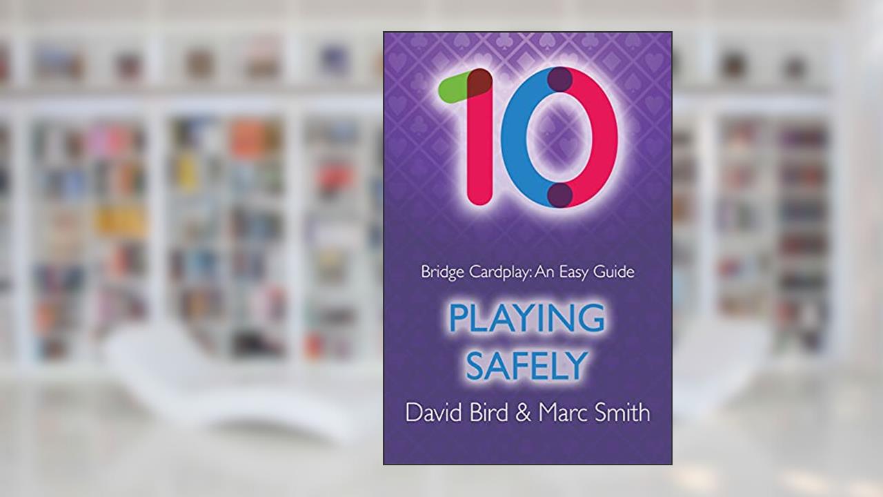 Bridge Cardplay: An Easy Guide - 10. Playing Safely, written by David Bird; Marc Smith