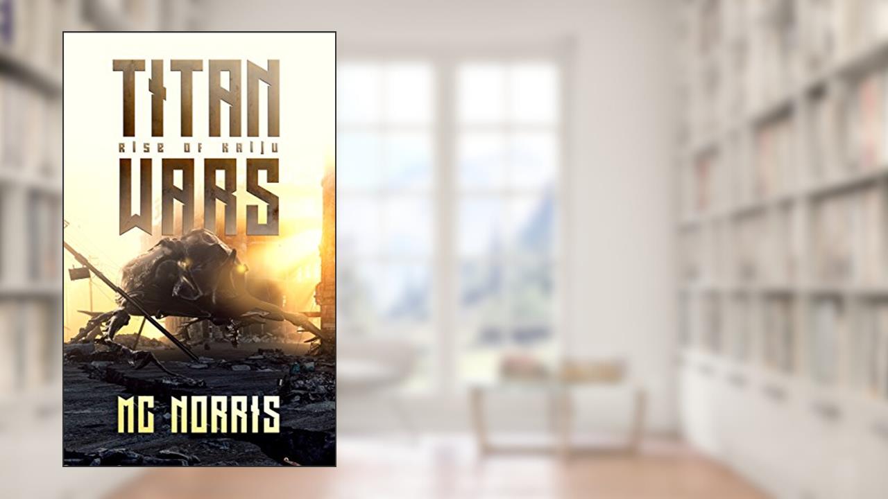 Titan Wars: Rise of the Kaiju, written by M.C. Norris