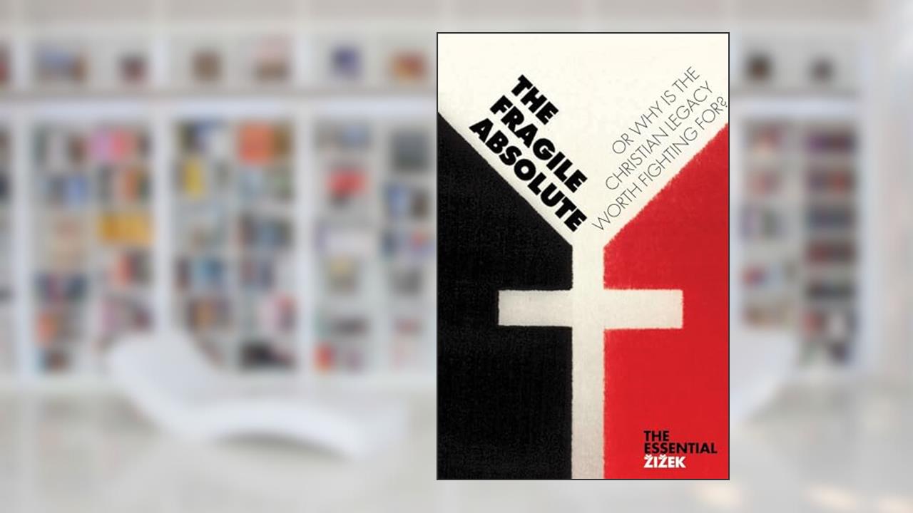 The Fragile Absolute: Or, Why Is the Christian Legacy Worth Fighting For? (The Essential Zizek), written by Slavoj Zizek