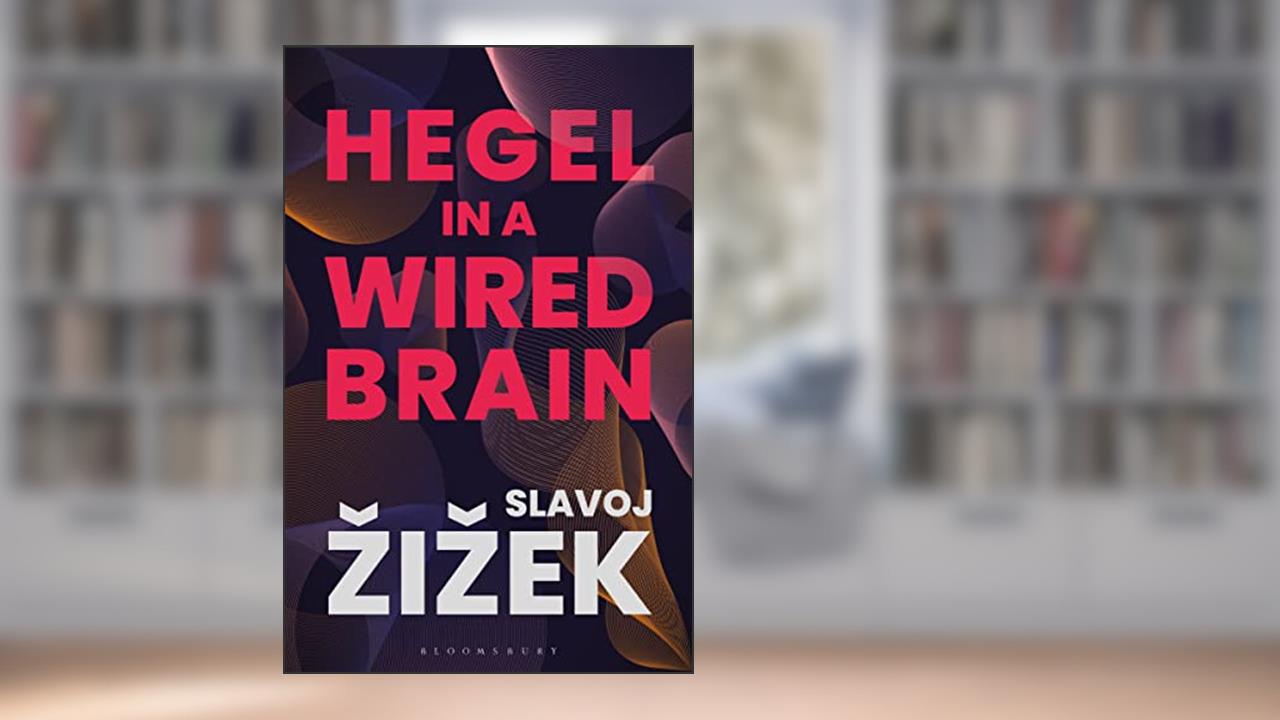 Hegel in A Wired Brain, written by Slavoj Zizek