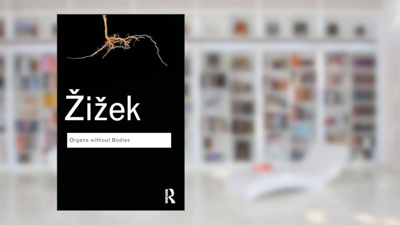 Organs without Bodies: On Deleuze and Consequences (Routledge Classics), written by Slavoj Zizek