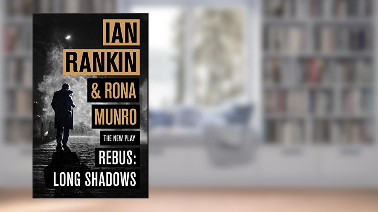 Rebus: Long Shadows: From the iconic #1 bestselling author of A SONG FOR THE DARK TIMES, written by Ian Rankin