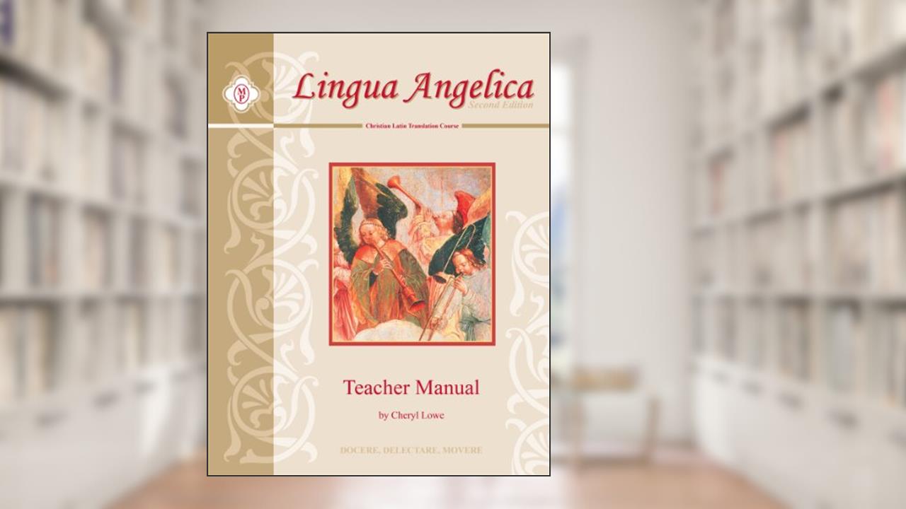 Lingua Angelica I, Teacher Guide, written by Cheryl Lowe