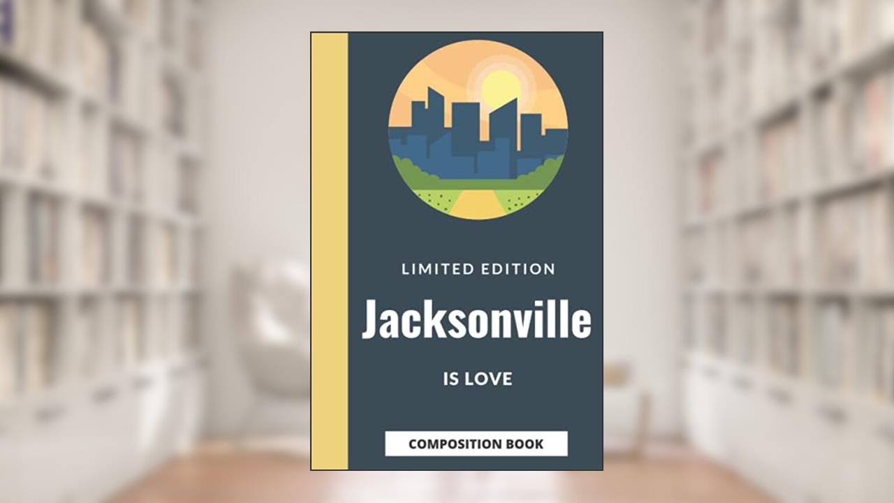 Jacksonville Composition Notebook: Jacksonville Is Love Composition Notebook College Ruled, Jacksonville Composition Notebook Journal 120 6x9 Wide Ruled Pages, written by Ucity Publishing