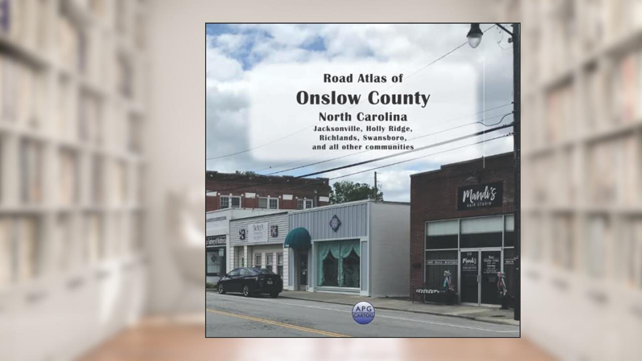 Road Atlas of Onslow County, North Carolina: Jacksonville, Holly Ridge, Richlands, Swansboro, and all other communities, written by APG Cartog
