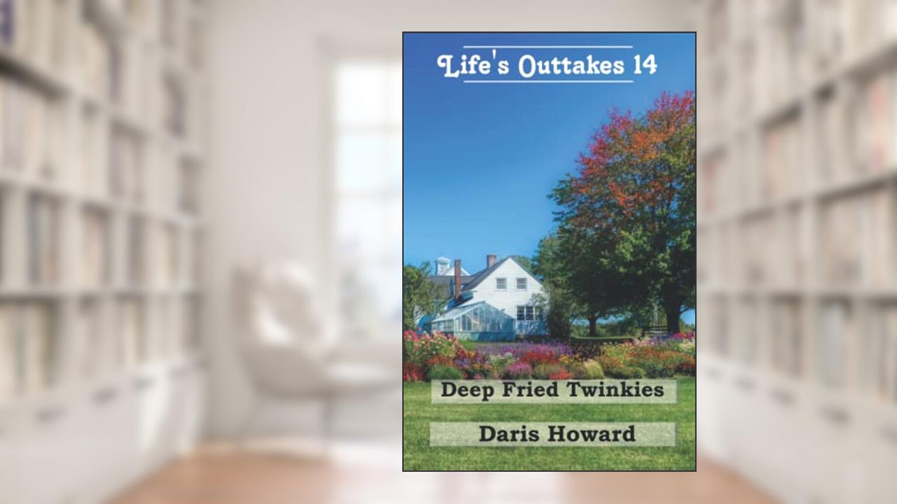 Deep Fried Twinkies - Life's Outtakes 14: Life's Outtakes 14, written by Daris Howard