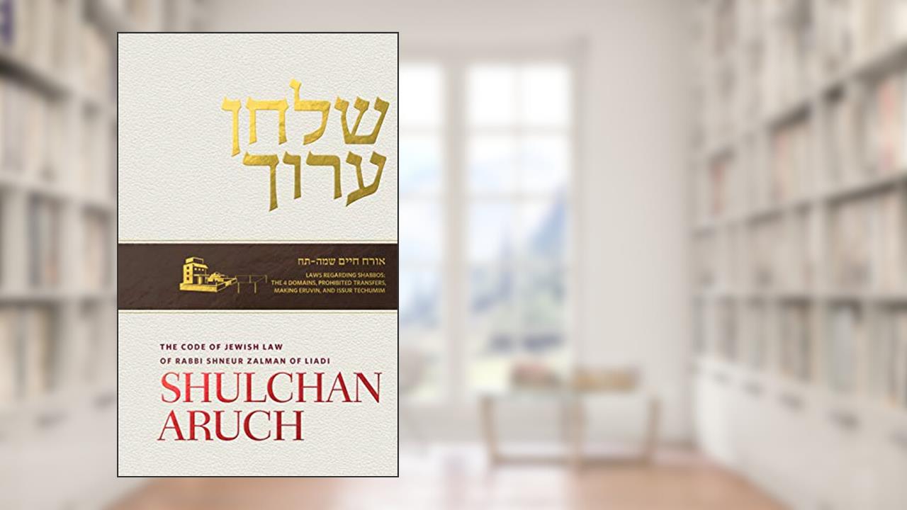 Shulchan Aruch of Rabbi Shneur Zalman of Liadi, Volume 6: Hilchos Shabbos and Hilchos Eruvin, Sections 328-408, written by Rabbi Shneur Zalman of Liadi