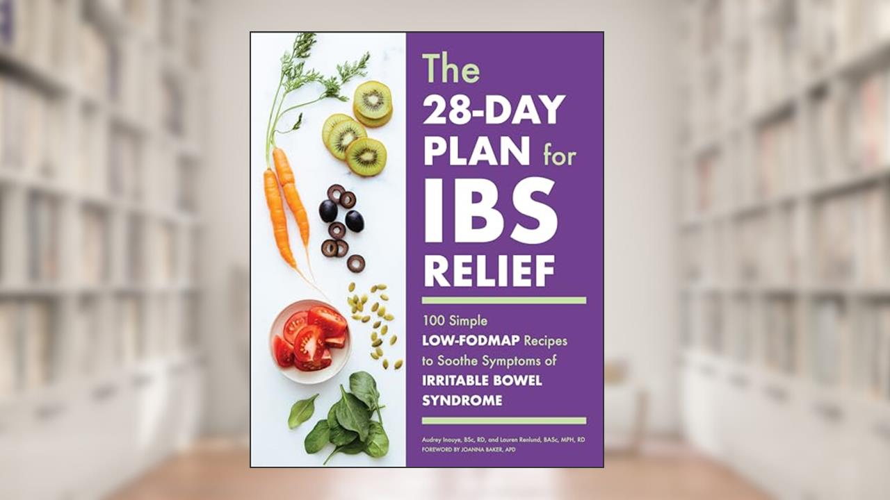 The 28-Day Plan for IBS Relief: 100 Simple Low-FODMAP Recipes to Soothe Symptoms of Irritable Bowel Syndrome, written by Audrey Inouye BSc  RD; Lauren Renlund BASc  MPH  RD