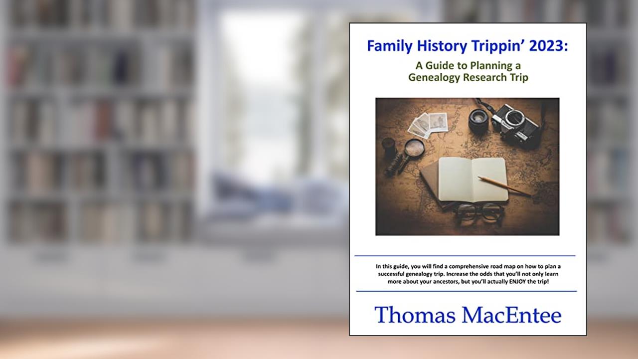Family History Trippin' - A Guide to Planning a Genealogy Research Trip, written by Thomas MacEntee