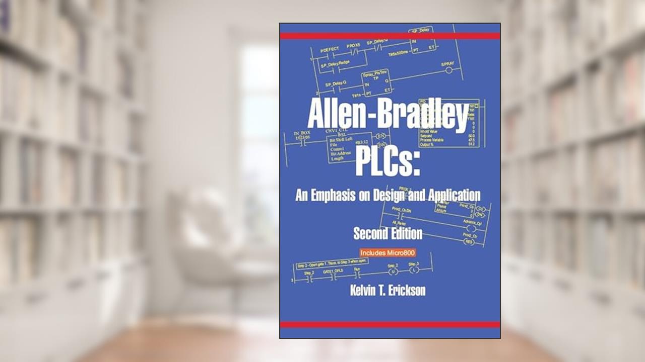 Allen-Bradley PLCs: An Emphasis on Design and Application, written by Kelvin T. Erickson