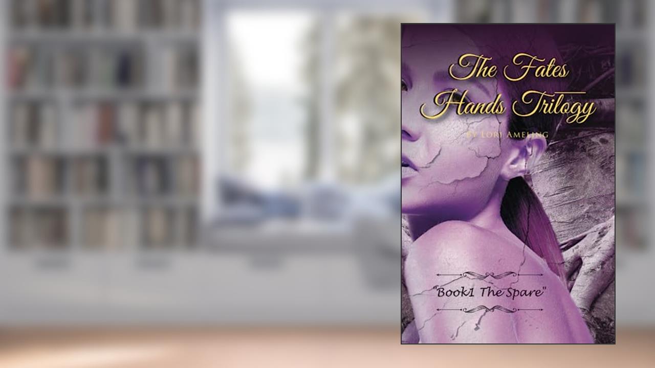 The Fates Hands Trilogy: Book 1 "The Spare", written by Lori Ameling