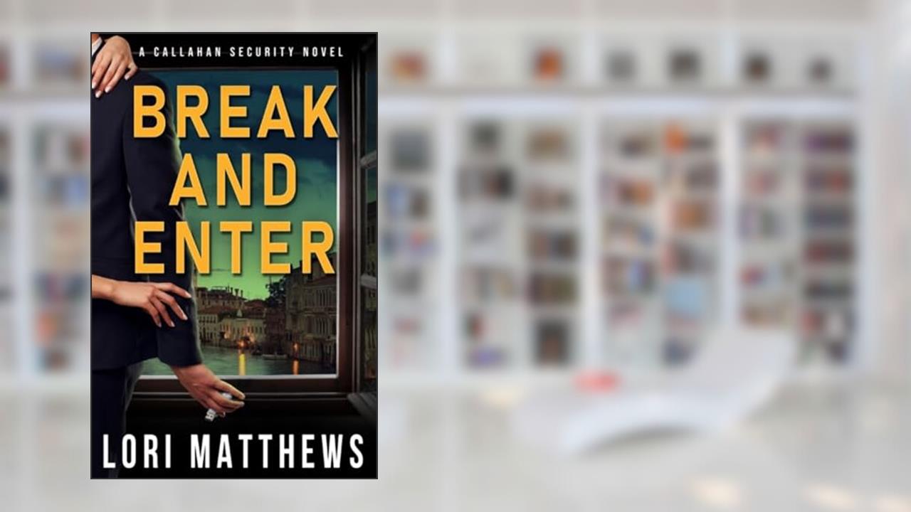Break and Enter: A Sexy, Thrilling Romantic Suspense (Callahan Security Series Book 1), written by Lori Matthews
