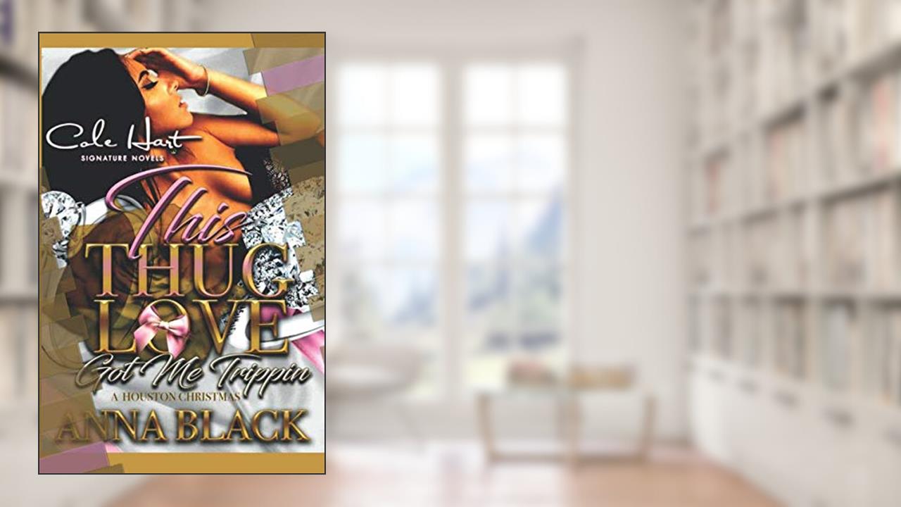 This Thug Love Got Me Trippin': A Houston Christmas, written by Anna Black