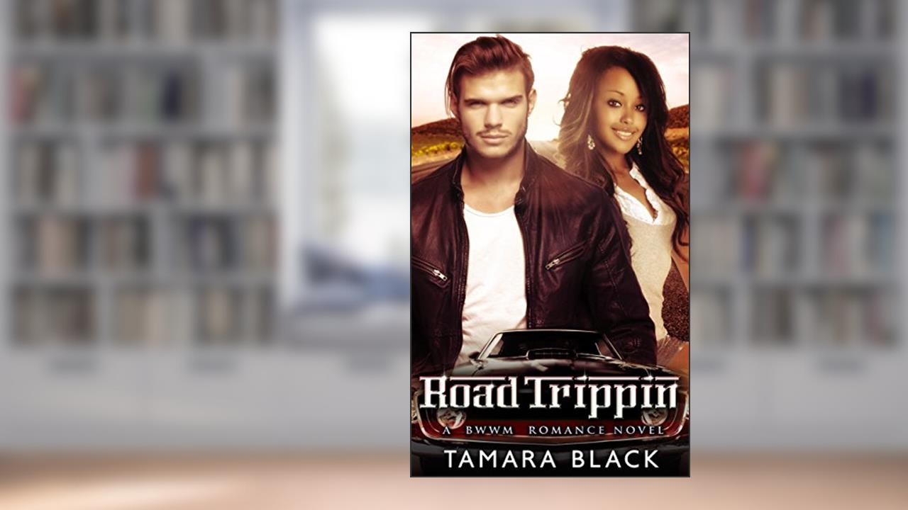 Road Trippin': BWWM Romance Novel, written by Tamara Black; BWWM Team