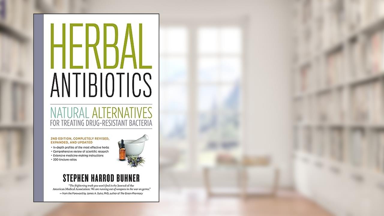 Herbal Antibiotics, 2nd Edition: Natural Alternatives for Treating Drug-resistant Bacteria, written by Stephen Harrod Buhner