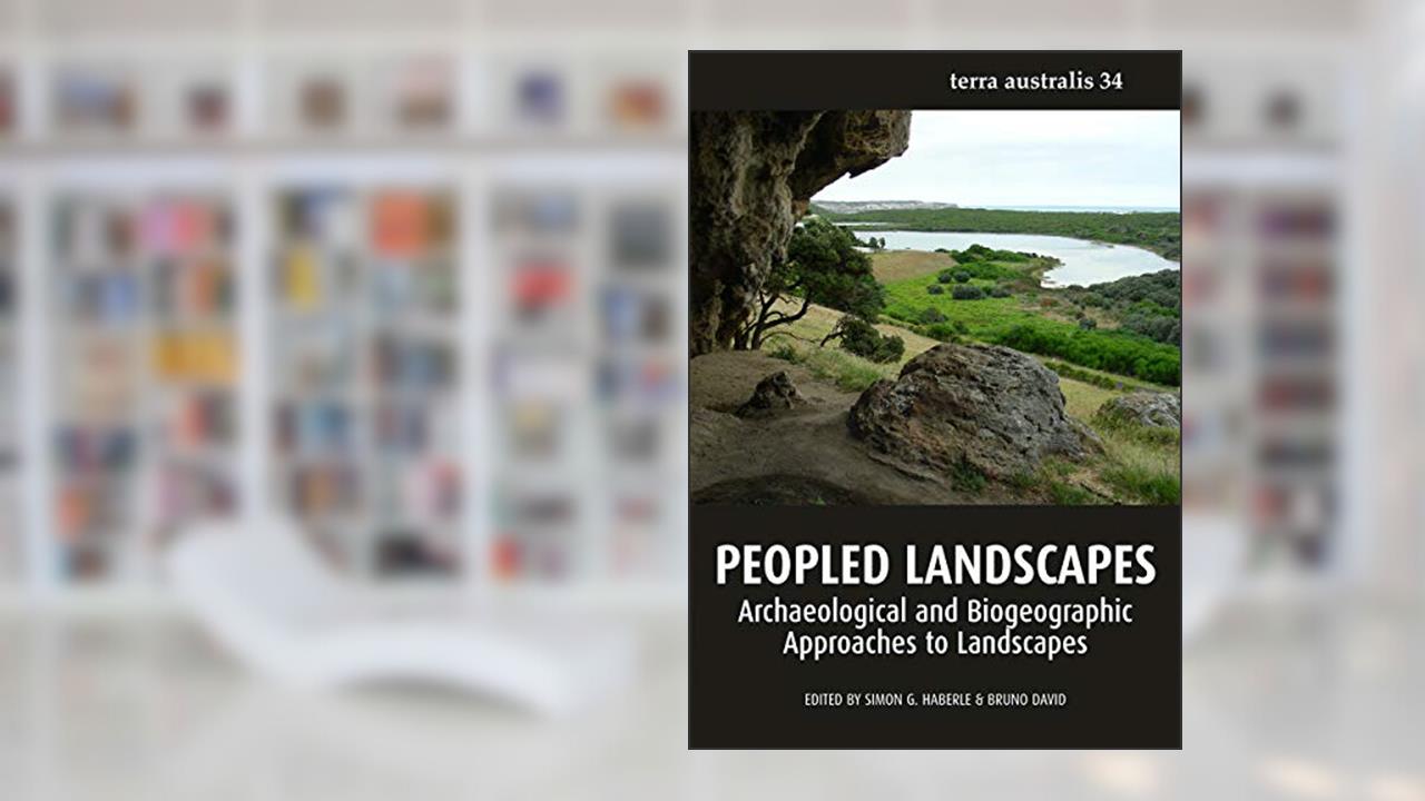 Peopled Landscapes: Archaeological and Biogeographic Approaches to Landscapes (Terra Australis), written by Simon G. Haberle; Bruno David