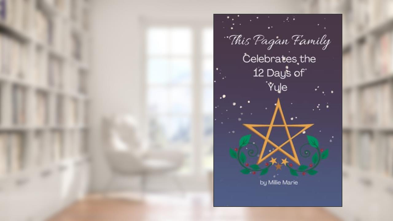 This Pagan Family Celebrates the 12 Days of Yule, written by Millie Marie