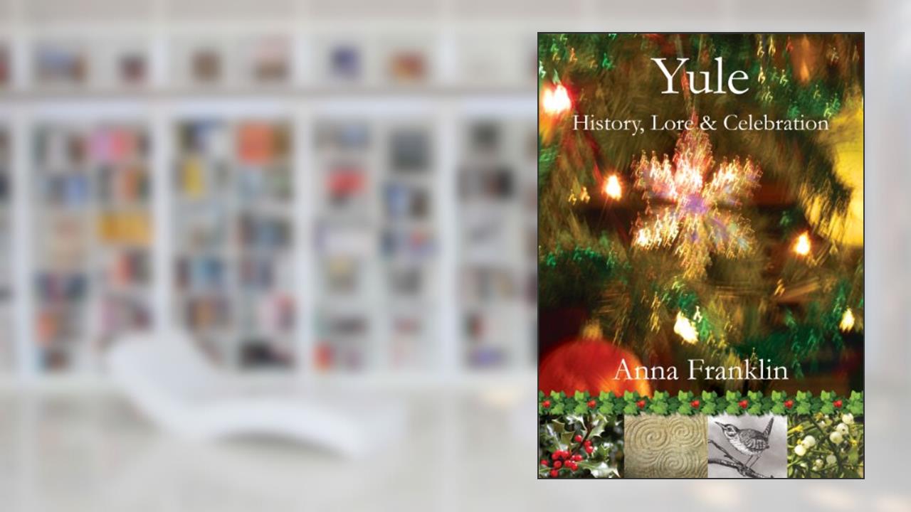Yule (The Eight Sabbats Book 3), written by Anna Franklin