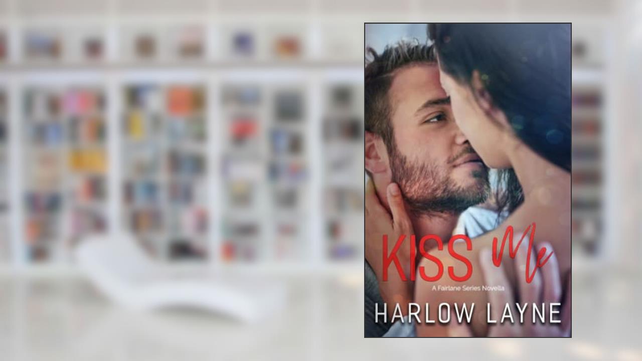 Kiss Me (Fairlane Series), written by Harlow Layne