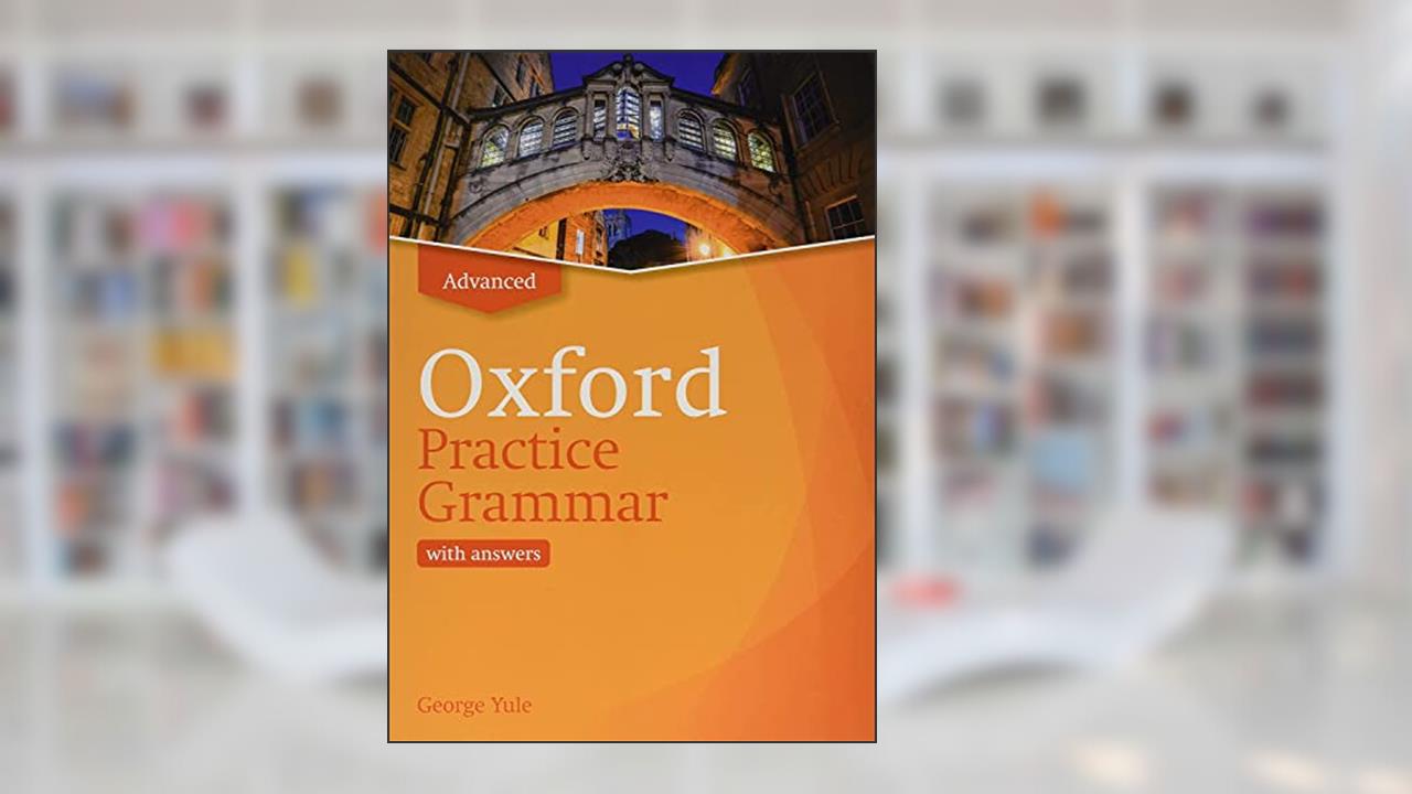Oxford Practice Grammar Advance with Answers. Revised Edition, written by George Yule