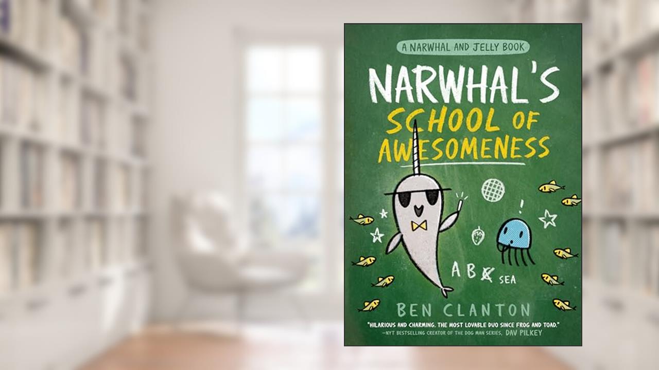 Narwhal's School of Awesomeness (A Narwhal and Jelly Book #6), written by Ben Clanton