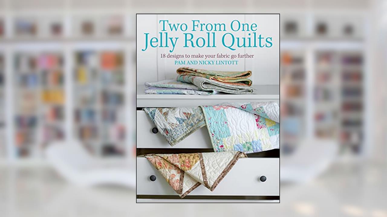 Two from One Jelly Roll Quilts: 18 Designs to Make Your Fabric Go Further, written by Pam Lintott; Nicky Lintott